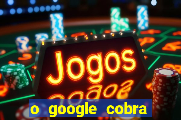 o google cobra taxa de saque de jogos